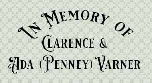 In Memory of Clarence & Ada (Penney) Varner.