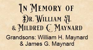 In Memory Dr. William A. & Mildred C. Maynard.